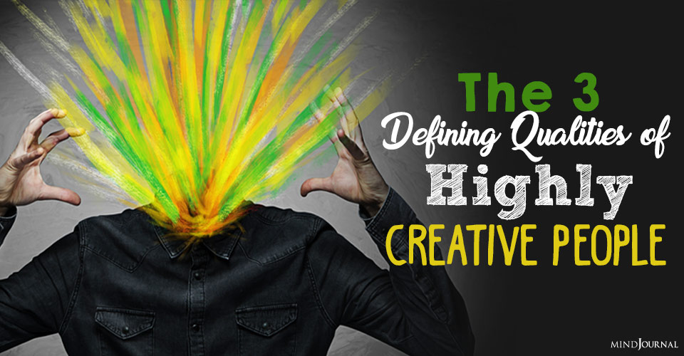 The 3 Defining Qualities of Highly Creative People