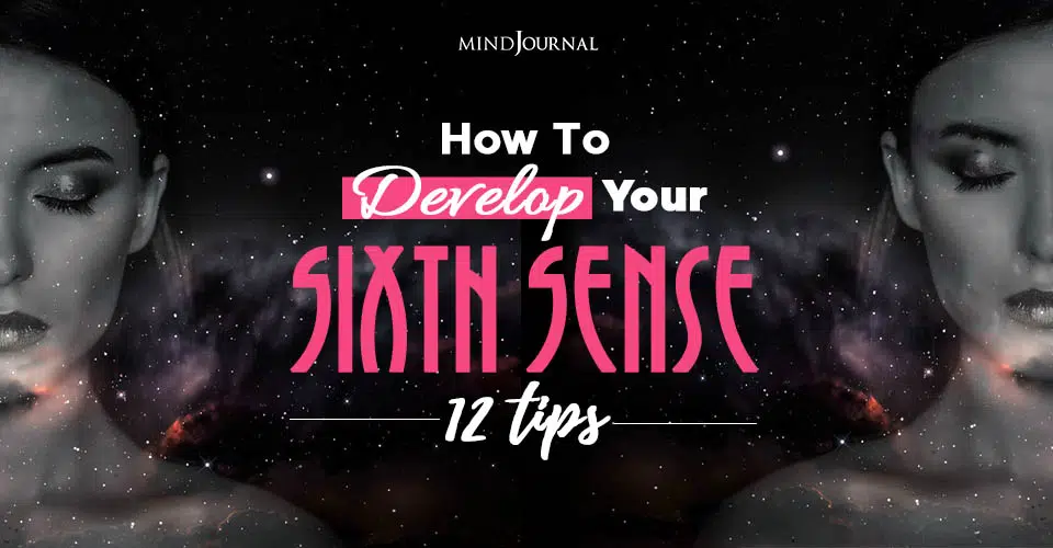 How To Develop Your Sixth Sense: 12 Tips