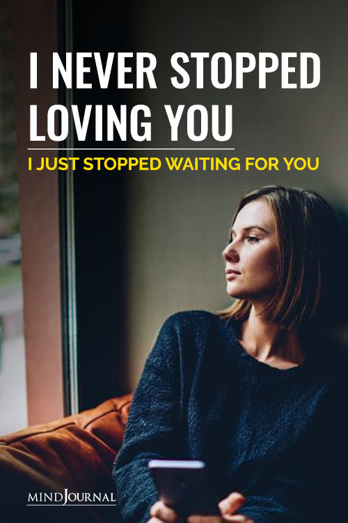Never Stopped Loving You Just Stopped Waiting For You Pin