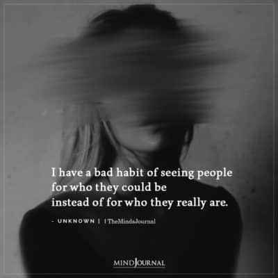 I have a bad habit of seeing people for who they could be