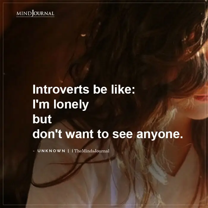 Introverts be like Im lonely