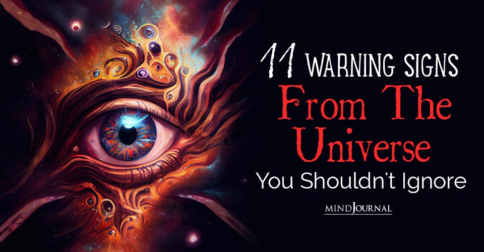 Listen To The Universe: 11 Major Warning Signs From The Universe That You Shouldn’t Ignore