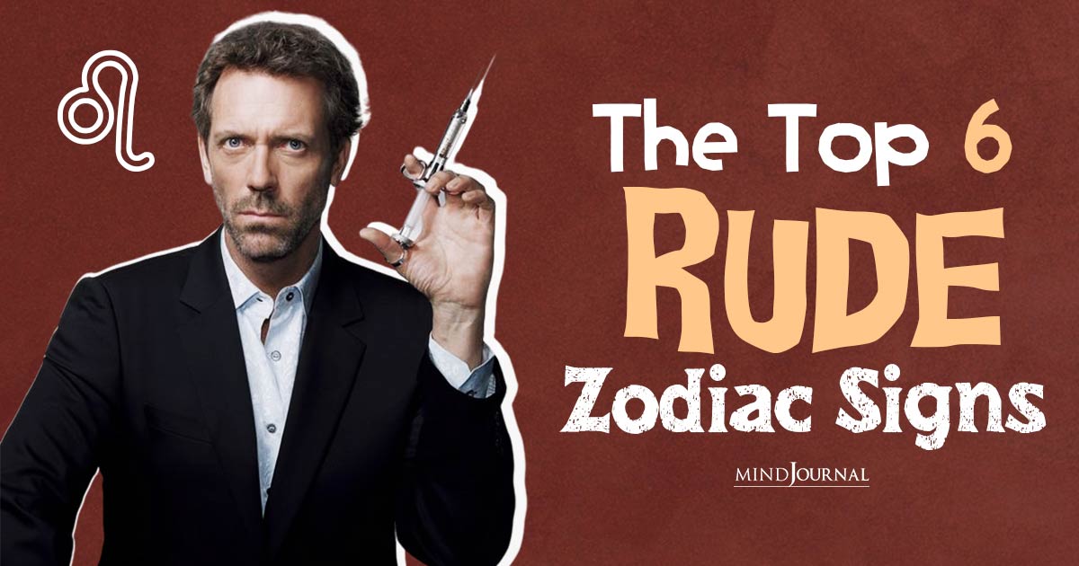 The Top 6 Rude Zodiac Signs