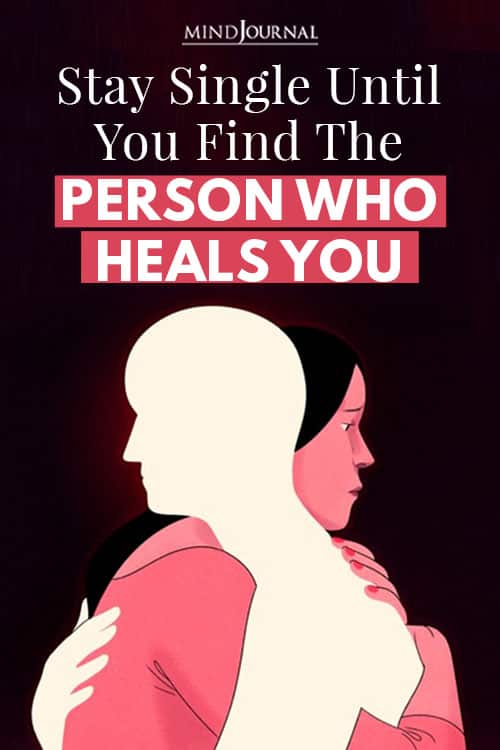 Stay Single Until You Find The Person Who Heals You