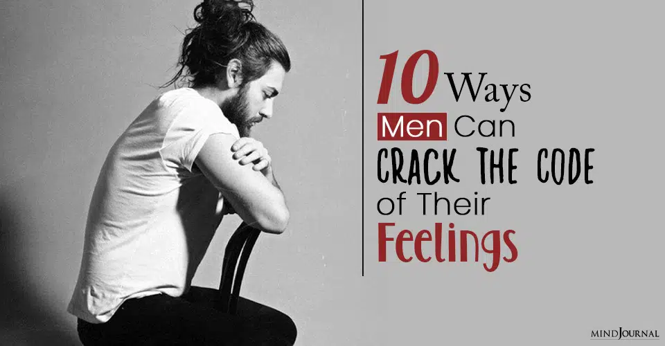 10 Ways Men Can Crack the Code of Their Feelings