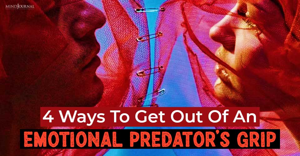 Who Is An Emotional Predator And Simple Ways To Escape Their Grip