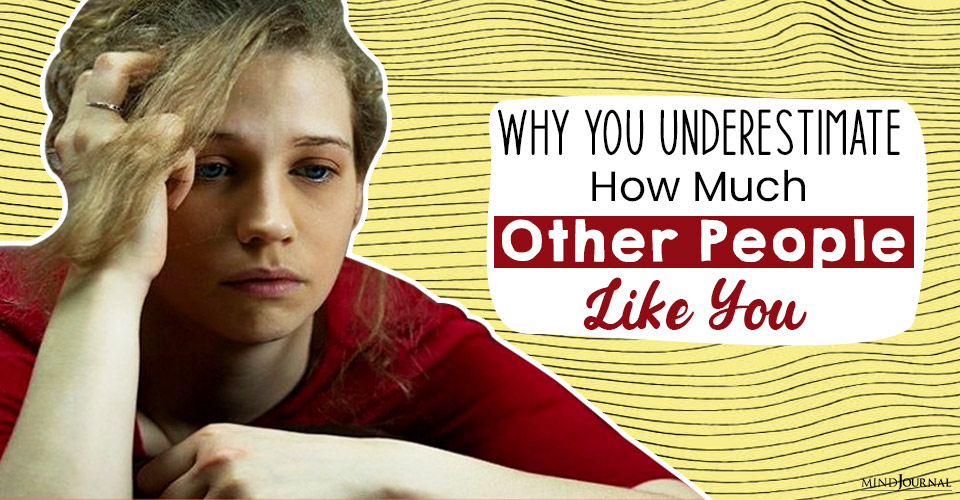 Why You Underestimate How Much Other People Like You