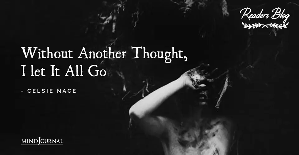 Without Another Thought I let It All Go