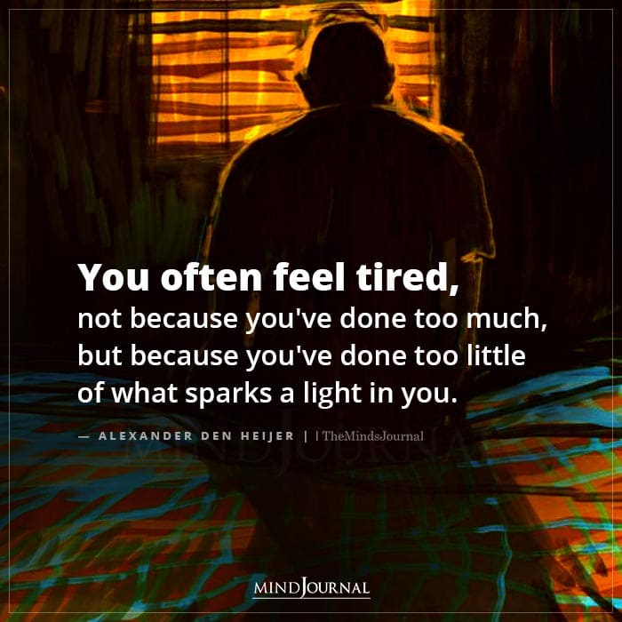 You Often Feel Tired Not Because Youve Done Too Much