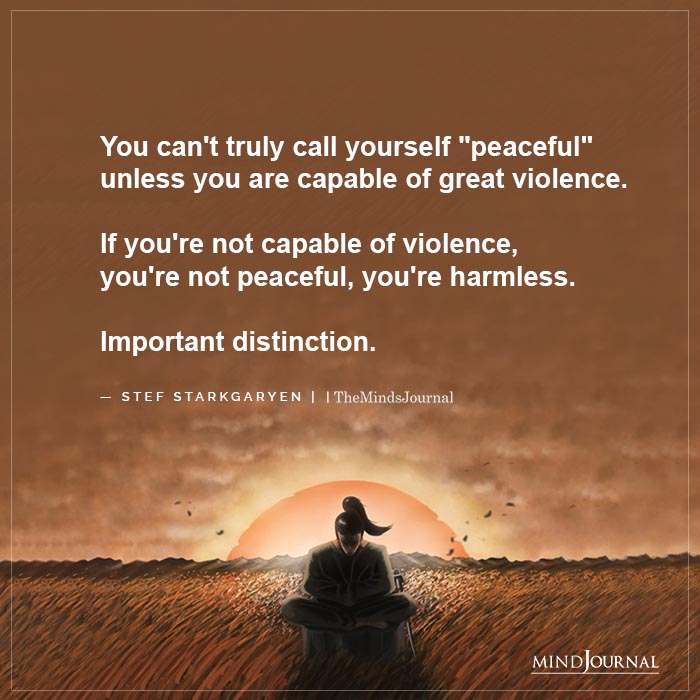 You cant truly call yourself peaceful