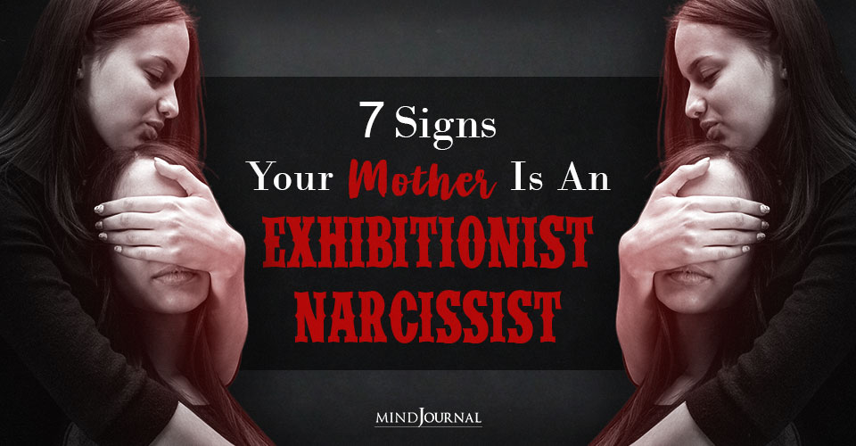 7 Behaviors That Suggest Your Mother Is an Exhibitionist Narcissist