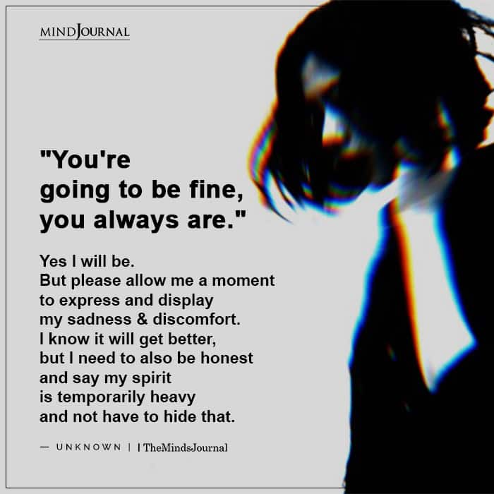 You’re going to be fine, you always are.