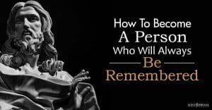 become a person who will always be remembered