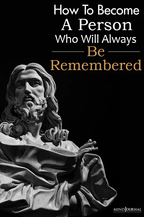 become a person who will always be remembered pin
