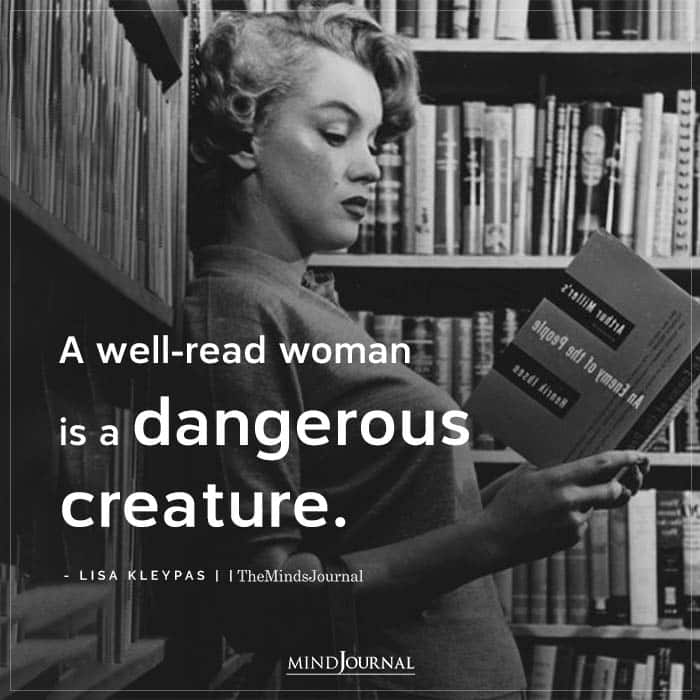 A Well-read Woman Is A Dangerous Creature.