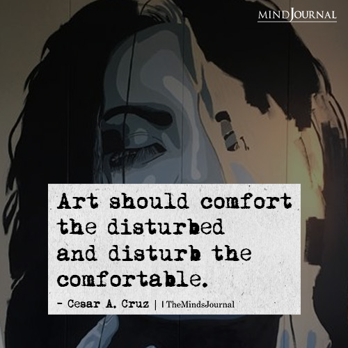 Art Should Comfort The Disturbed