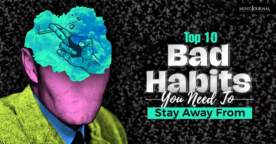 Top 10 Bad Habits You Need To Stay Away From