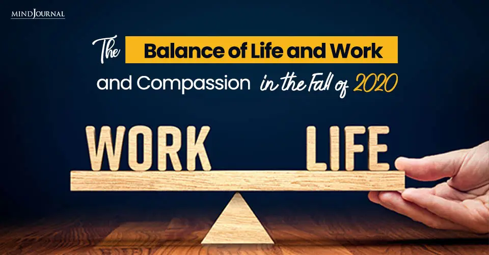 The Balance of Life and Work and Compassion in the Fall of 2020