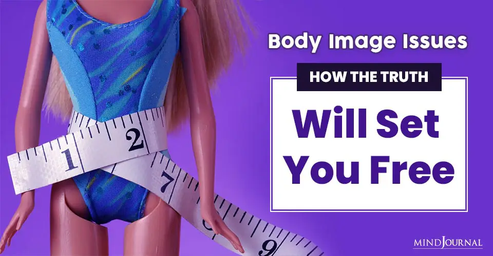 Body Image Issues: How The Truth Will Set You Free