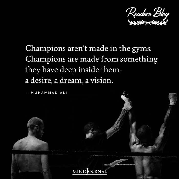 Champions arent made in the gyms