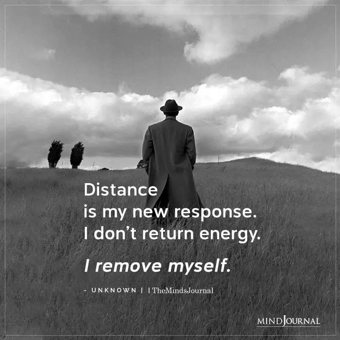 Distance Is My New Response I Dont Return Energy