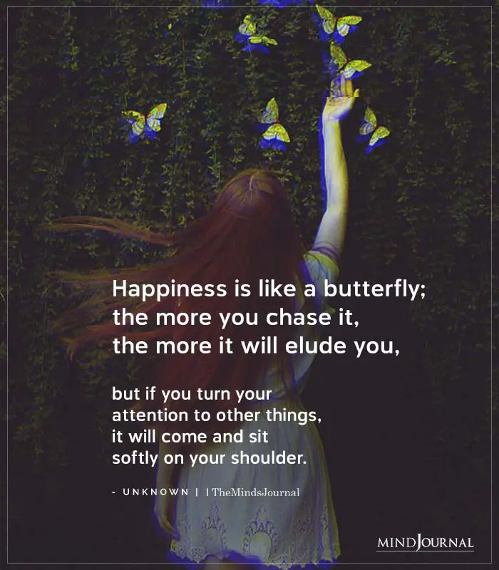 Happiness Is Like A Butterfly The More You