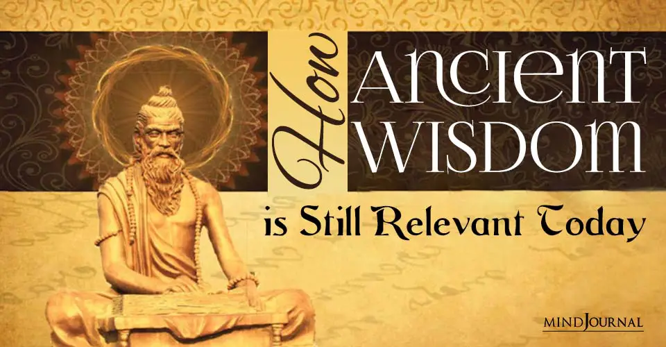How Ancient Wisdom Relevant Today