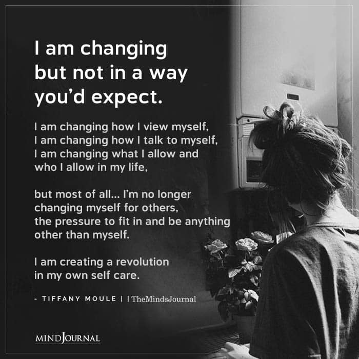 I Am Changing But Not In A Way Youd Expect
