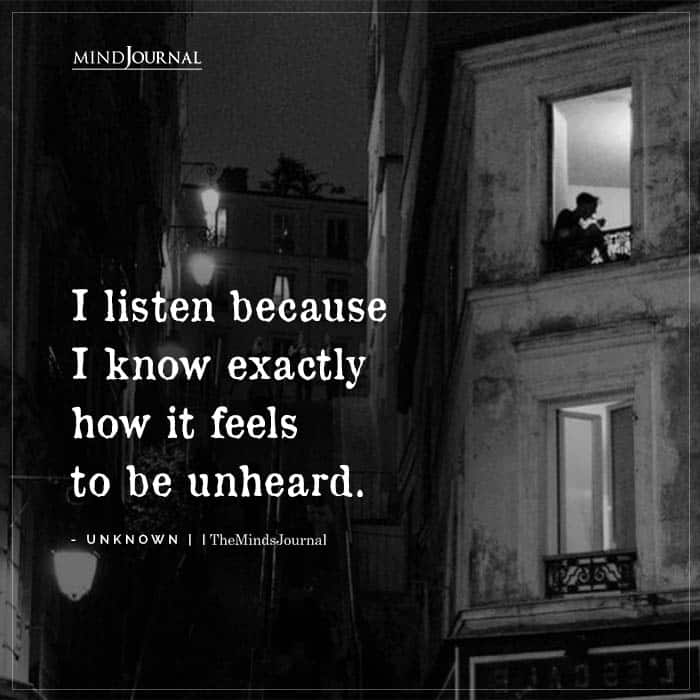 I Listen Because I Know Exactly How It Feels