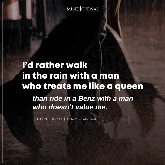 Id Rather Walk In The Rain With A Man Who Treats Me Like A Queen