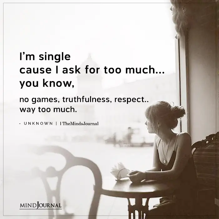 Im Single Cause I Ask For Too Much