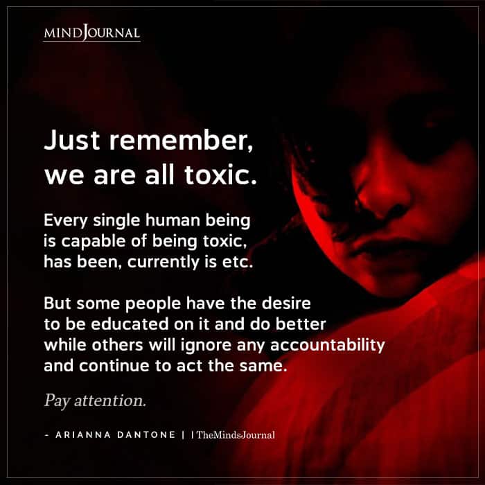 Just remember we are all toxic