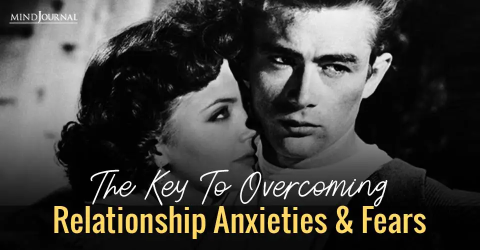 The Key To Overcoming Relationship Anxieties and Fears