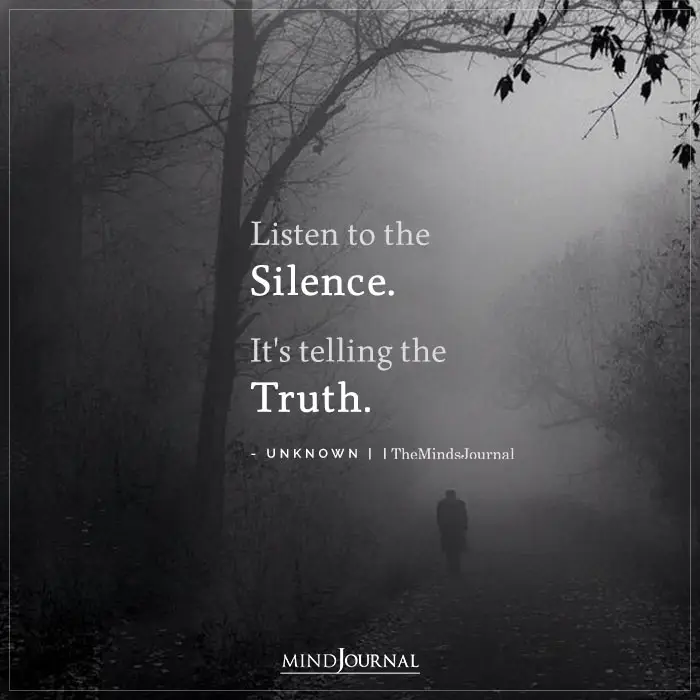 Listen To The silence Its Telling The Truth