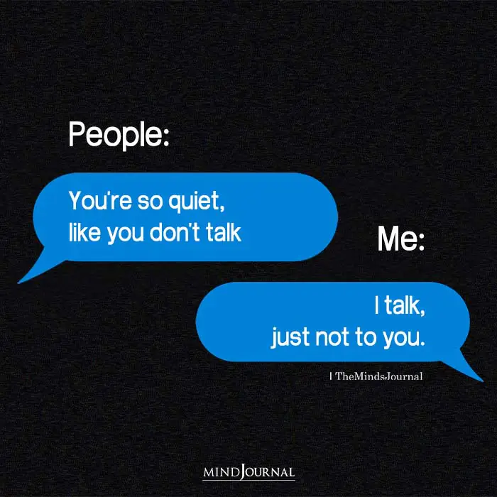 People Youre So Quiet Like You Dont Talk