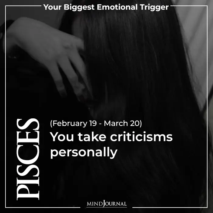 Pisces You take criticisms personally
