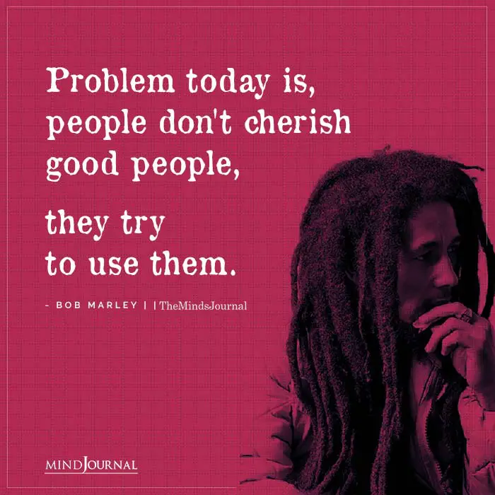 Problem Today Is People Don't Cherish Good People