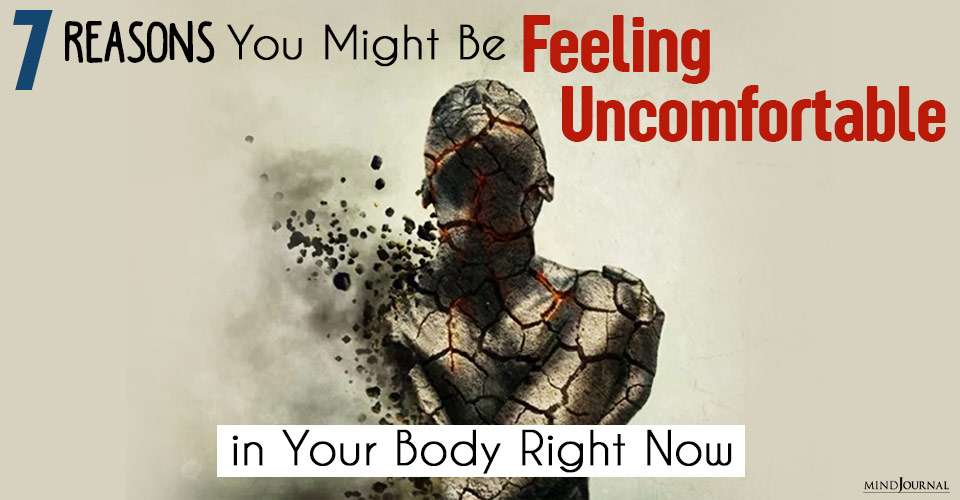 7 Reasons You Might Be Feeling Uncomfortable in Your Body Right Now