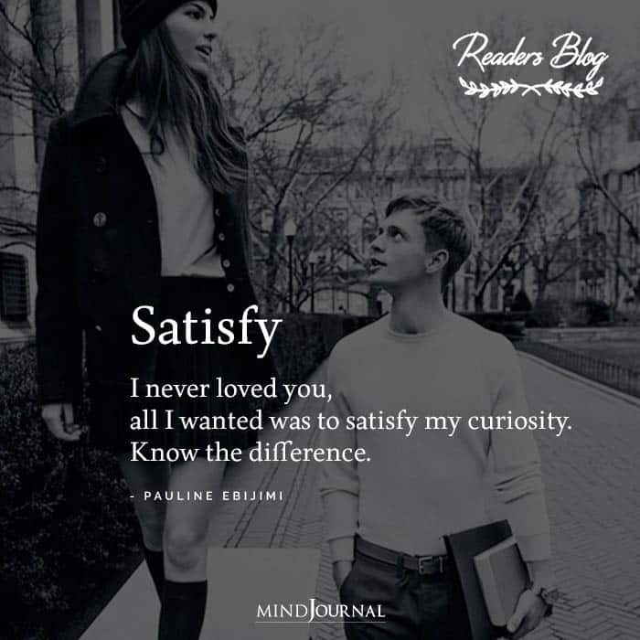 Satisfy I never loved you