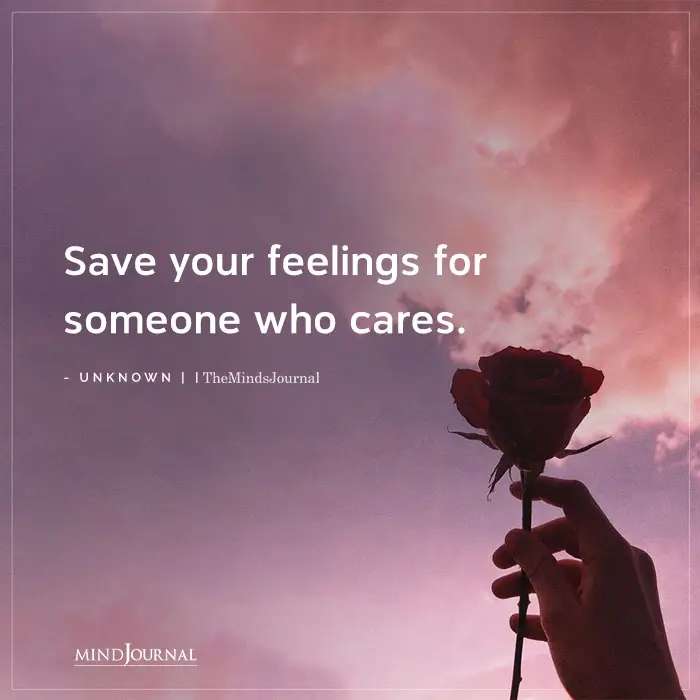 Save Your Feelings For Someone Who Cares