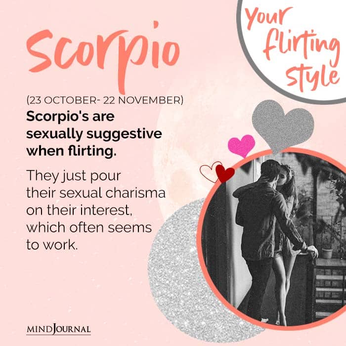Scorpios are sexually suggestive when flirting