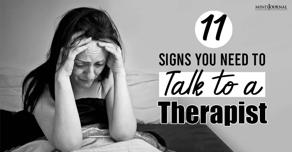 11 Signs You Need To Talk To A Therapist