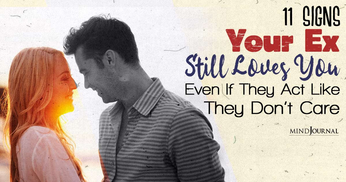 11 Signs Your Ex Still Loves You, Even If They Act Like They Don’t Care