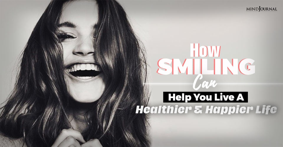 How Smiling Can Help You Live A Healthier And Happier Life