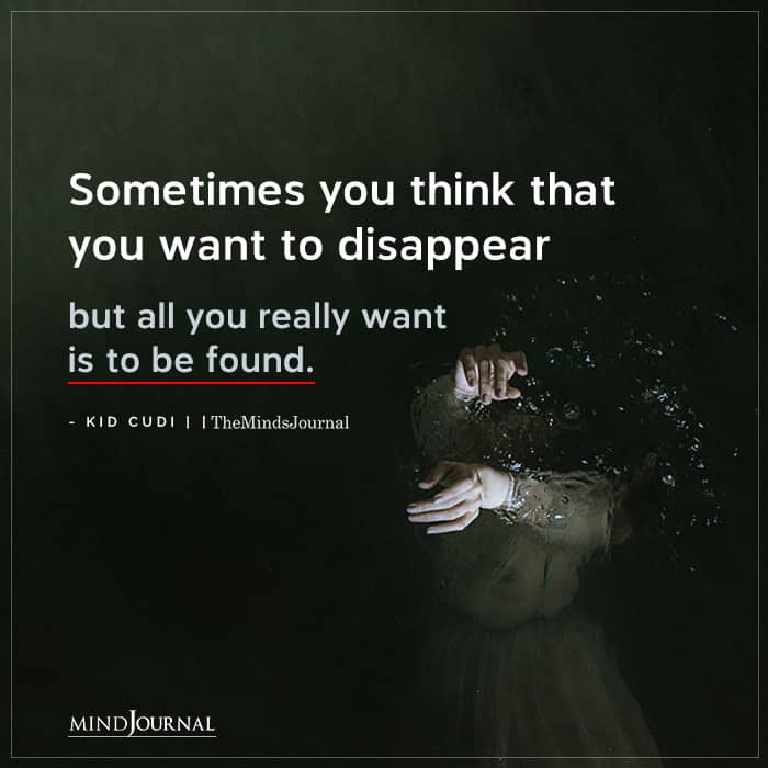 Sometimes you think that you want to disappear