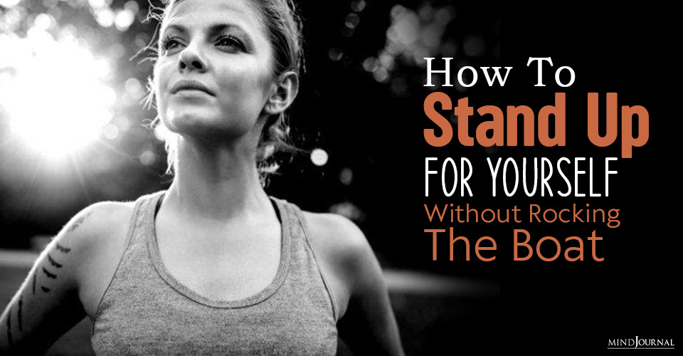 How To Stand Up for Yourself Without Rocking The Boat
