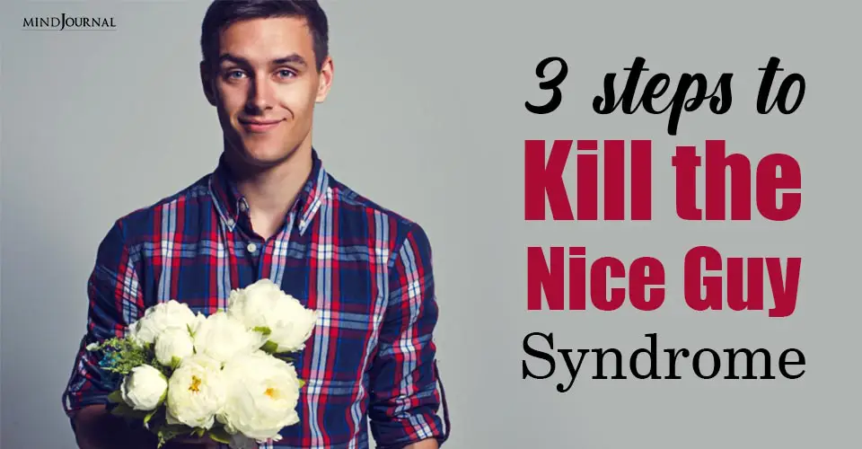3 Steps To Kill The “Nice Guy” Syndrome