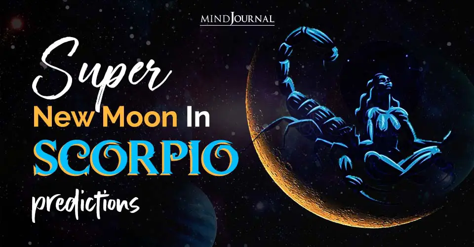 Super New Moon In Scorpio predictions