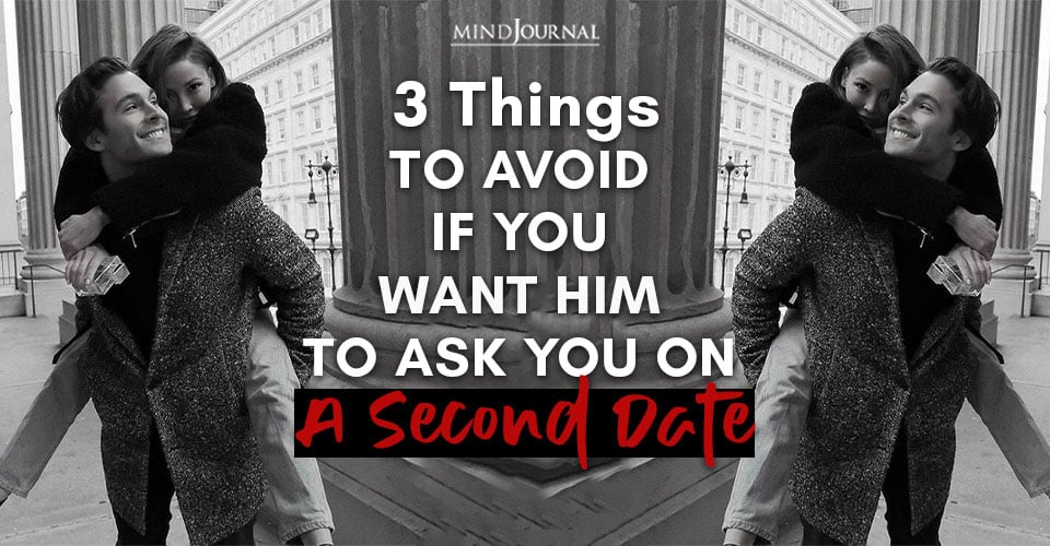 3 Things To Avoid If You Want Him To Ask You On A Second Date