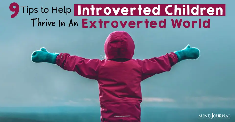 9 Tips to Help Introverted Children Thrive In An Extroverted World